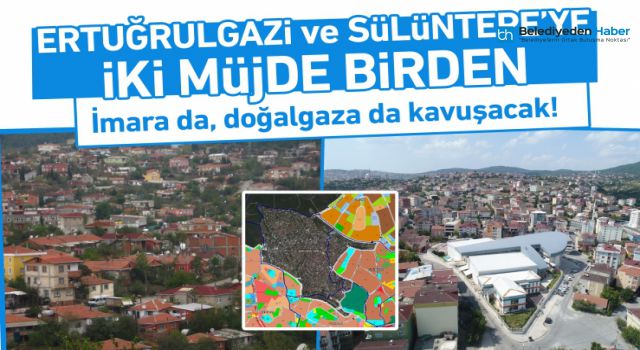 ERTUĞRULGAZİ VE SÜLÜNTEPE'YE İKİ MÜJDE BİRDEN