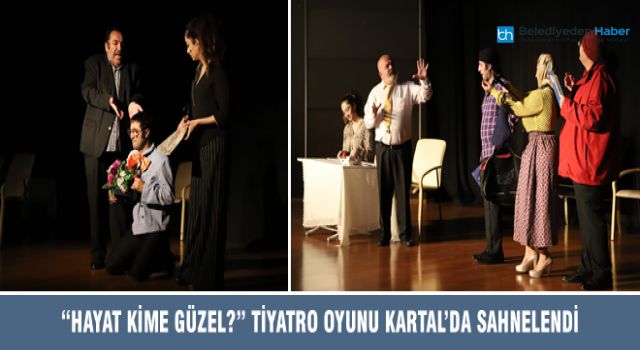 Hayat Kime Güzel Tiyatro Gösterisi Kartal'da Sergilendi
