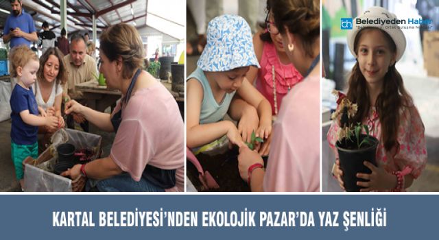 KARTAL BELEDİYESİ’NDEN EKOLOJİK PAZAR’DA YAZ ŞENLİĞİ