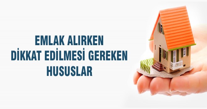 Emlak alırken dikkat edilmesi gereken hususlar