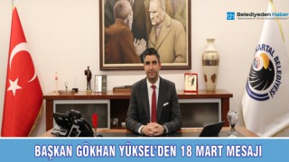 BAŞKAN GÖKHAN YÜKSEL'DEN 18 MART MESAJI