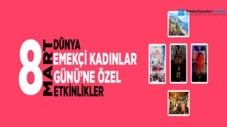 ATAŞEHİR’DEN 8 MART DÜNYA EMEKÇİ KADINLAR GÜNÜ’NE ÖZEL ETKİNLİKLER