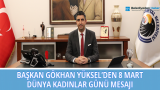 Başkan Gökhan Yüksel’den 8 Mart Dünya Kadınlar Günü Mesajı