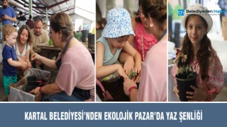 KARTAL BELEDİYESİ’NDEN EKOLOJİK PAZAR’DA YAZ ŞENLİĞİ