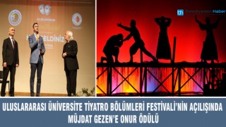 ULUSLARARASI ÜNİVERSİTE TİYATRO BÖLÜMLERİ FESTİVALİ’NİN AÇILIŞINDA MÜJDAT GEZEN’E ONUR ÖDÜLÜ
