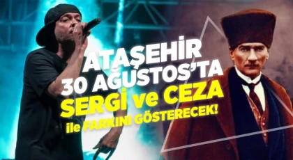 Ataşehir 30 Ağustos’ta Sergi ve Ceza ile Farkını Gösterecek!