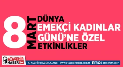 Ataşehir’de Bu Yıl 8 Mart Kadınlar Günü Farklı Kutlanacak