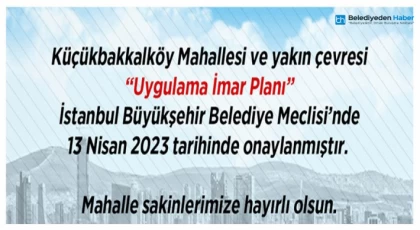 Küçükbakkalköy Mahallesi Ve Yakın Çevresi “Uygulama İmar Planı” Onaylandı