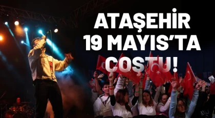 Ataşehir 19 Mayıs’ta Çoştu!