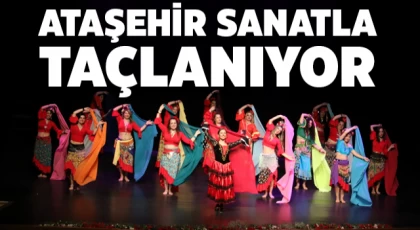 Ataşehir Sanatla Taçlanıyor!