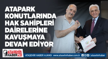 Atapark konutlarında hak sahipleri dairelerine kavuşmaya devam ediyor