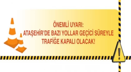Ataşehir’de konserler nedeniyle kapanacak yollar belli oldu!