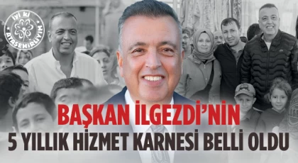 Başkan İlgezdi’nin 5 yıllık hizmet karnesi belli oldu!